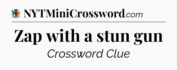 Zap with a stun gun Crossword Clue