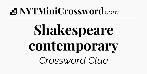Solution: Shakespeare contemporary - NYT Crossword