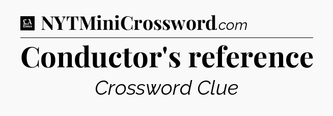 Conductor's reference - LA Times Crossword