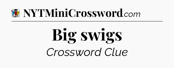 Big swigs Crossword Clue