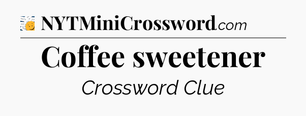 Coffee sweetener - 7 Little Words