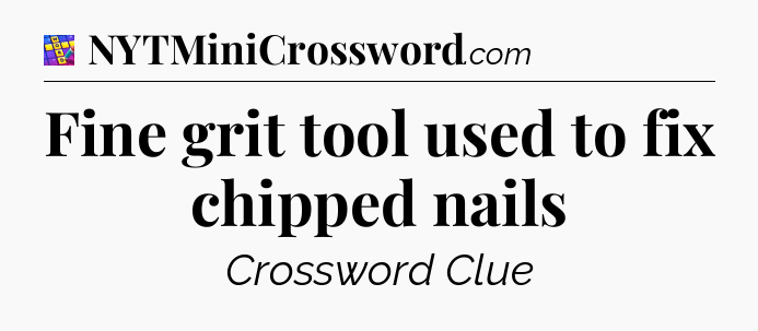 Fine grit tool used to fix chipped nails Codycross