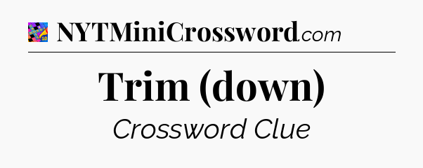 Trim (down) Crossword Clue