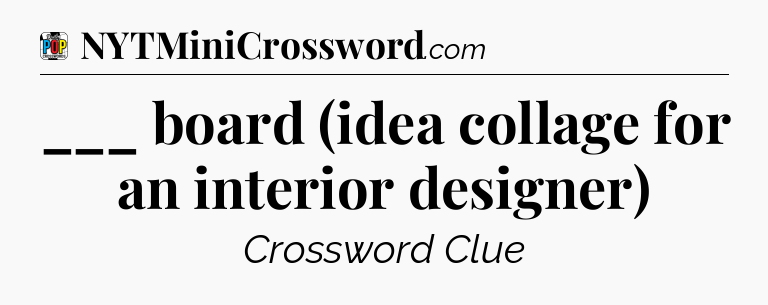 ___ board (idea collage for an interior designer) Crossword Clue