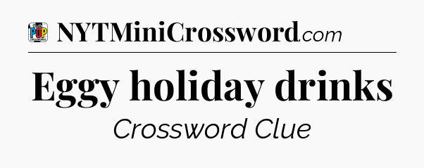 Eggy holiday drinks Crossword Clue