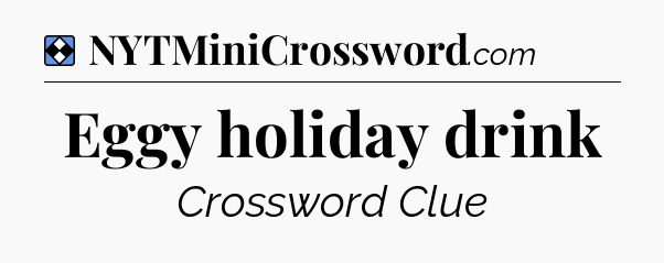 Solution: Eggy holiday drink - NYT Mini Crossword