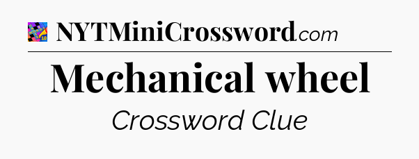 Mechanical wheel Crossword Clue