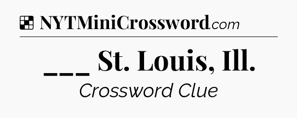 Solution: ___ St. Louis, Ill - NYT Crossword