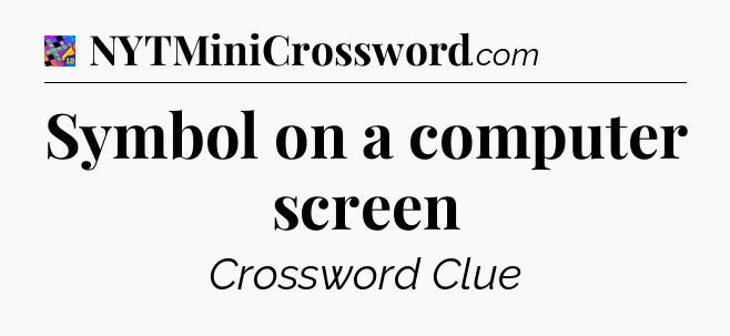 Symbol on a computer screen Crossword Clue