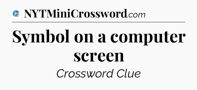 Symbol on a computer screen Crossword Clue