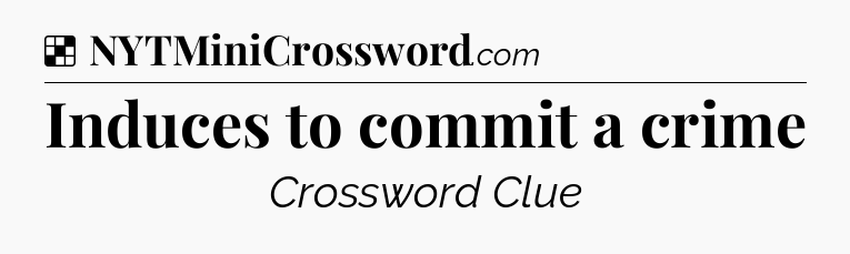 Solution: Induces to commit a crime - NYT Crossword