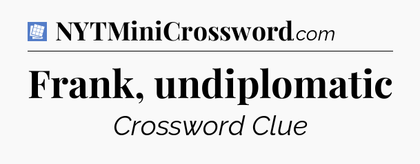 Frank, undiplomatic Puzzle Page Crossword Clue