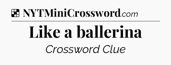Solution: Like a ballerina - NYT Crossword