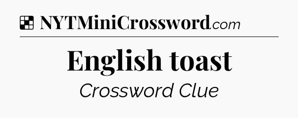 Solution: English toast - NYT Crossword