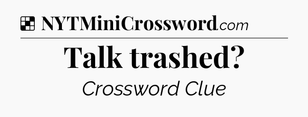 Solution: Talk trashed - NYT Crossword