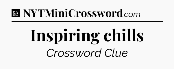 Inspiring chills - LA Times Crossword