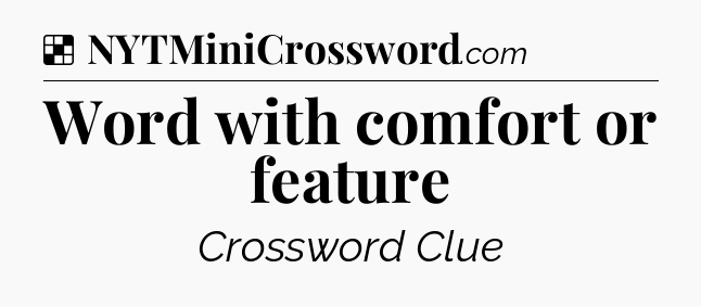Solution: Word with comfort or feature - NYT Crossword