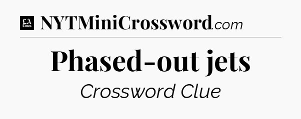 Phased-out jets - LA Times Crossword