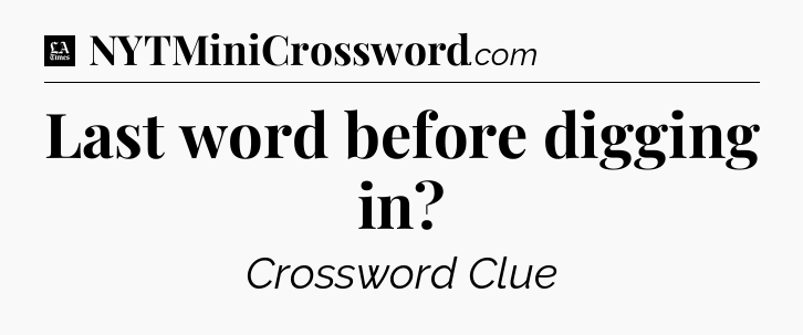Last word before digging in - LA Times Crossword
