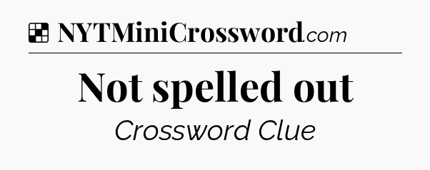 Solution: Not spelled out - NYT Crossword