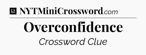 Overconfidence - LA Times Crossword