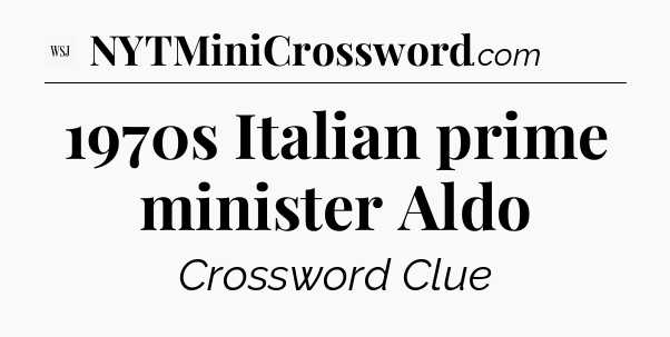 1970s Italian prime minister Aldo - WSJ Crossword