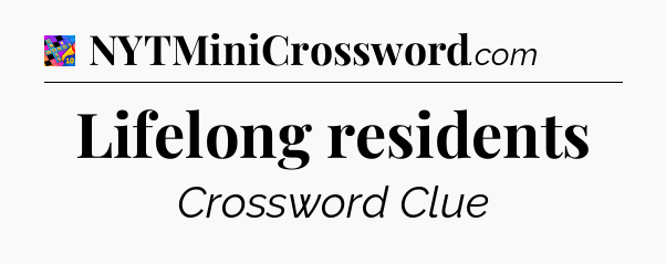 Lifelong residents Crossword Clue