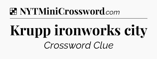 Solution: Krupp ironworks city - NYT Crossword