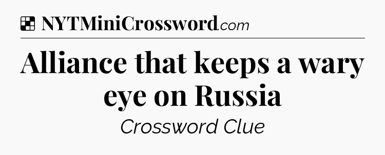 Solution: Alliance that keeps a wary eye on Russia - NYT Crossword