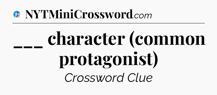 ___ character (common protagonist) Crossword Clue