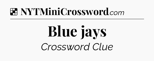 Solution: Blue jays - NYT Crossword