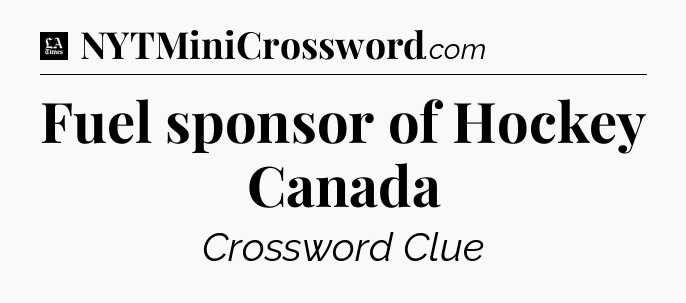 Fuel sponsor of Hockey Canada - LA Times Crossword