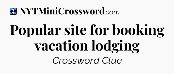 Solution: Popular site for booking vacation lodging - NYT Mini Crossword