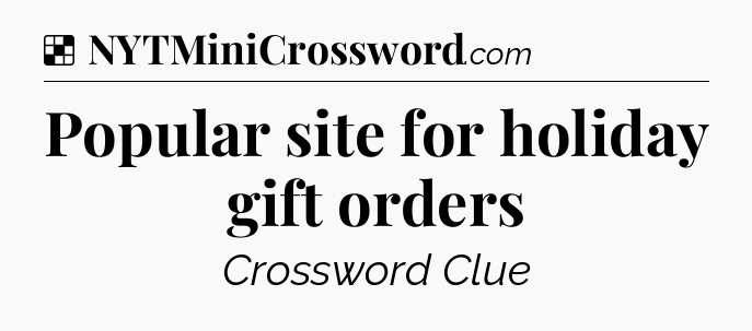 Solution: Popular site for holiday gift orders - NYT Crossword