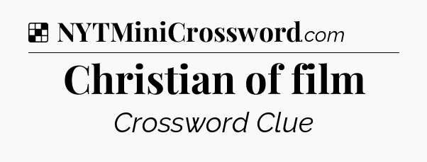 Solution: Christian of film - NYT Crossword