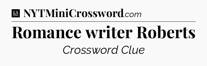 Romance writer Roberts - LA Times Crossword
