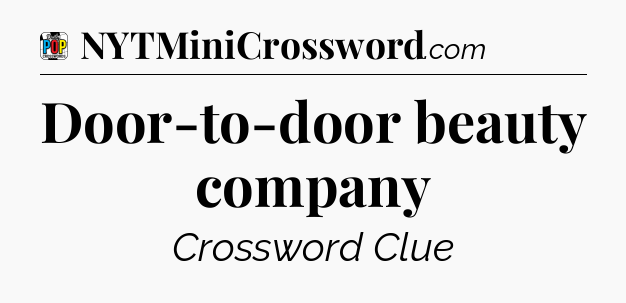 Door-to-door beauty company Crossword Clue