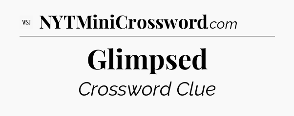 Glimpsed - WSJ Crossword