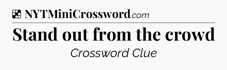 Solution: Stand out from the crowd - NYT Crossword