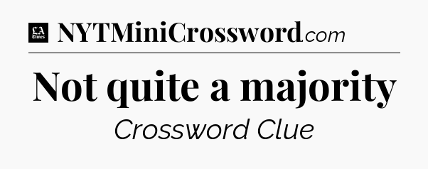 Not quite a majority - LA Times Crossword