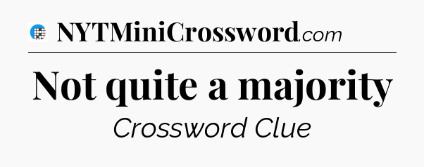 Not quite a majority Crossword Clue