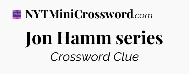 Jon Hamm series - Thomas Joseph Crossword