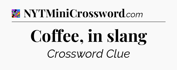 Coffee, in slang Crossword Clue