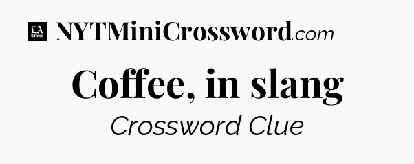 Coffee, in slang - LA Times Crossword