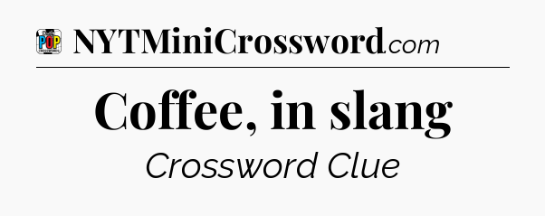 Coffee, in slang Crossword Clue