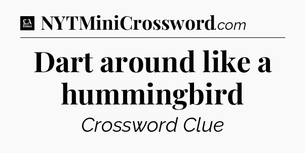 Dart around like a hummingbird - LA Times Crossword