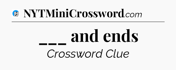 ___ and ends Crossword Clue