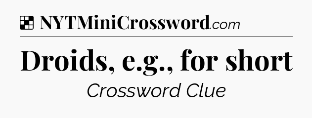 Solution: Droids, e.g., for short - NYT Crossword
