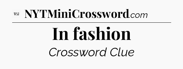 In fashion - WSJ Crossword