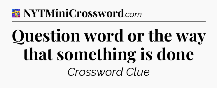 Question word or the way that something is done Codycross